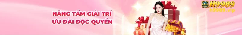 Chương Trình Hấp Dẫn Từ H9989 – Nâng Cao Trải Nghiệm Giải Trí